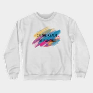 IN THE REALM OF PAINTING Crewneck Sweatshirt